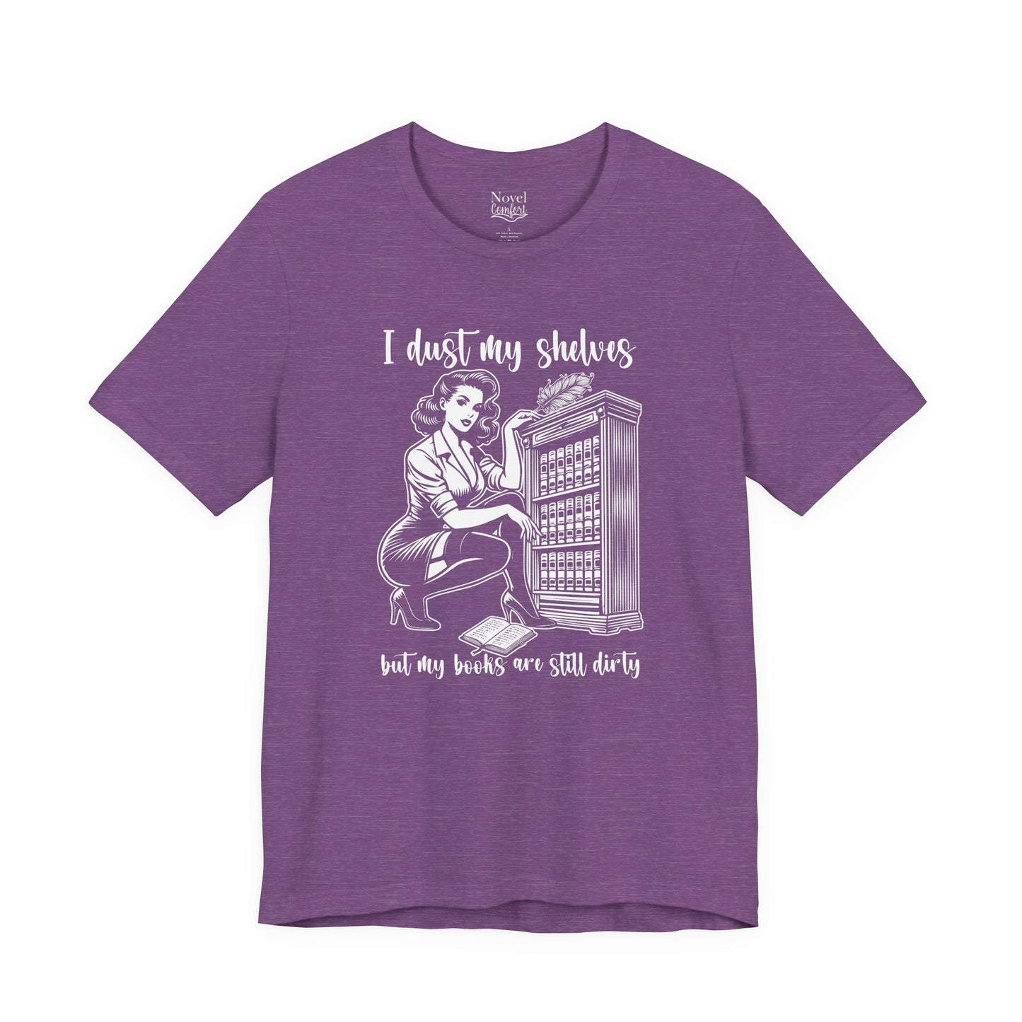 I Dust My Shelves But My Books Are Still Dirty T-Shirt