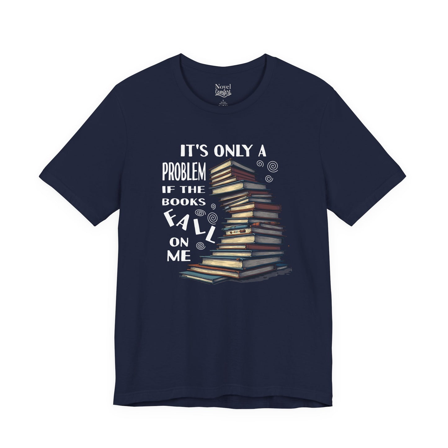 It's Only A Problem If The Books Fall On Me T-Shirt