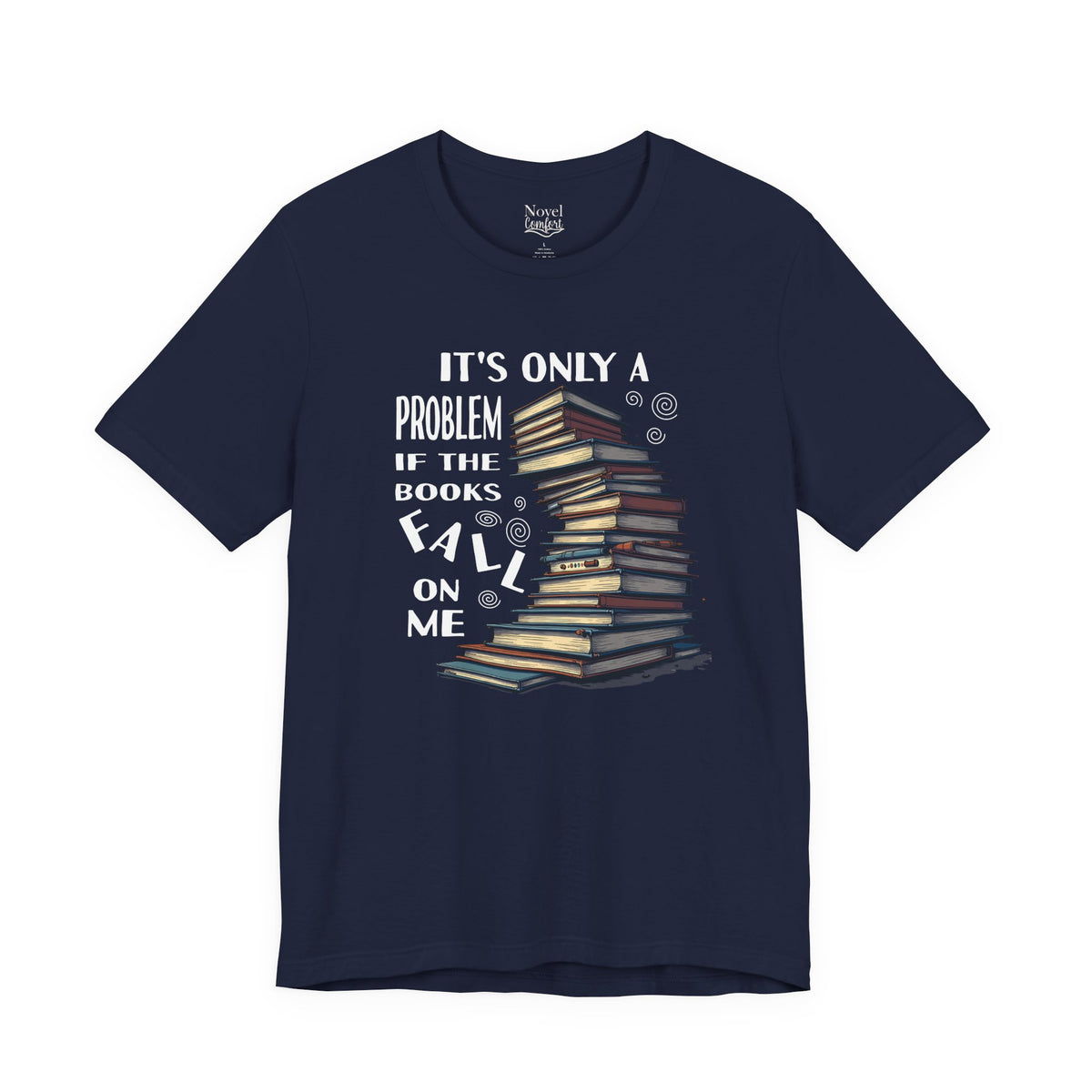 It's Only A Problem If The Books Fall On Me T-Shirt
