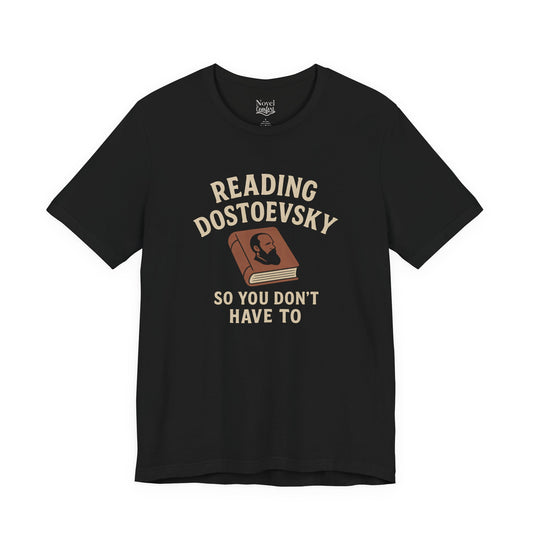 Reading Dostoevsky So You Don't Have To T-Shirt