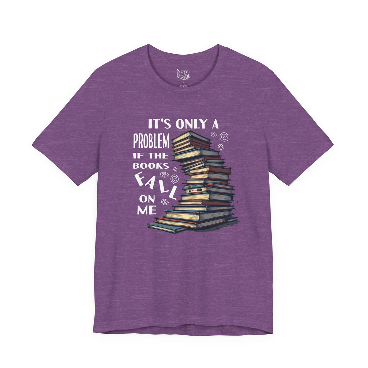It's Only A Problem If The Books Fall On Me T-Shirt