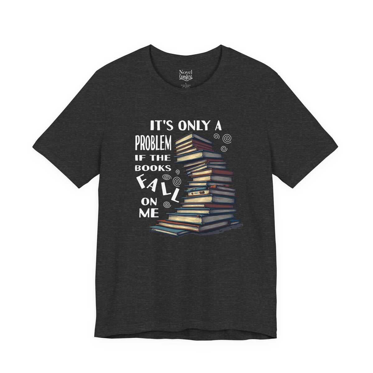 It's Only A Problem If The Books Fall On Me T-Shirt