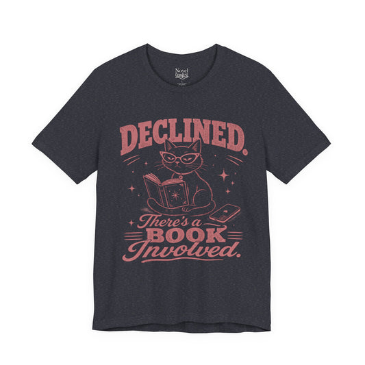 Declined. There's A Book Involved T-Shirt