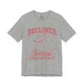 Declined. There's A Book Involved T-Shirt