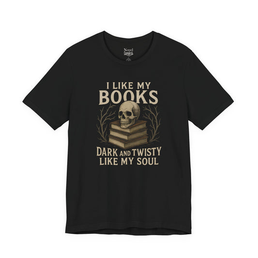 I Like My Books Dark And Twisty Like My Soul T-Shirt