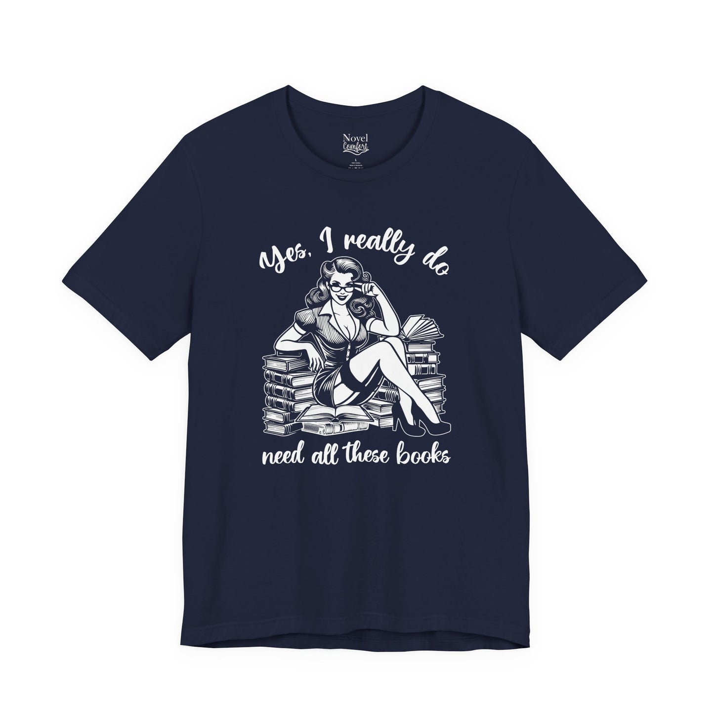 Yes, I Really Do Need All These Books T-Shirt