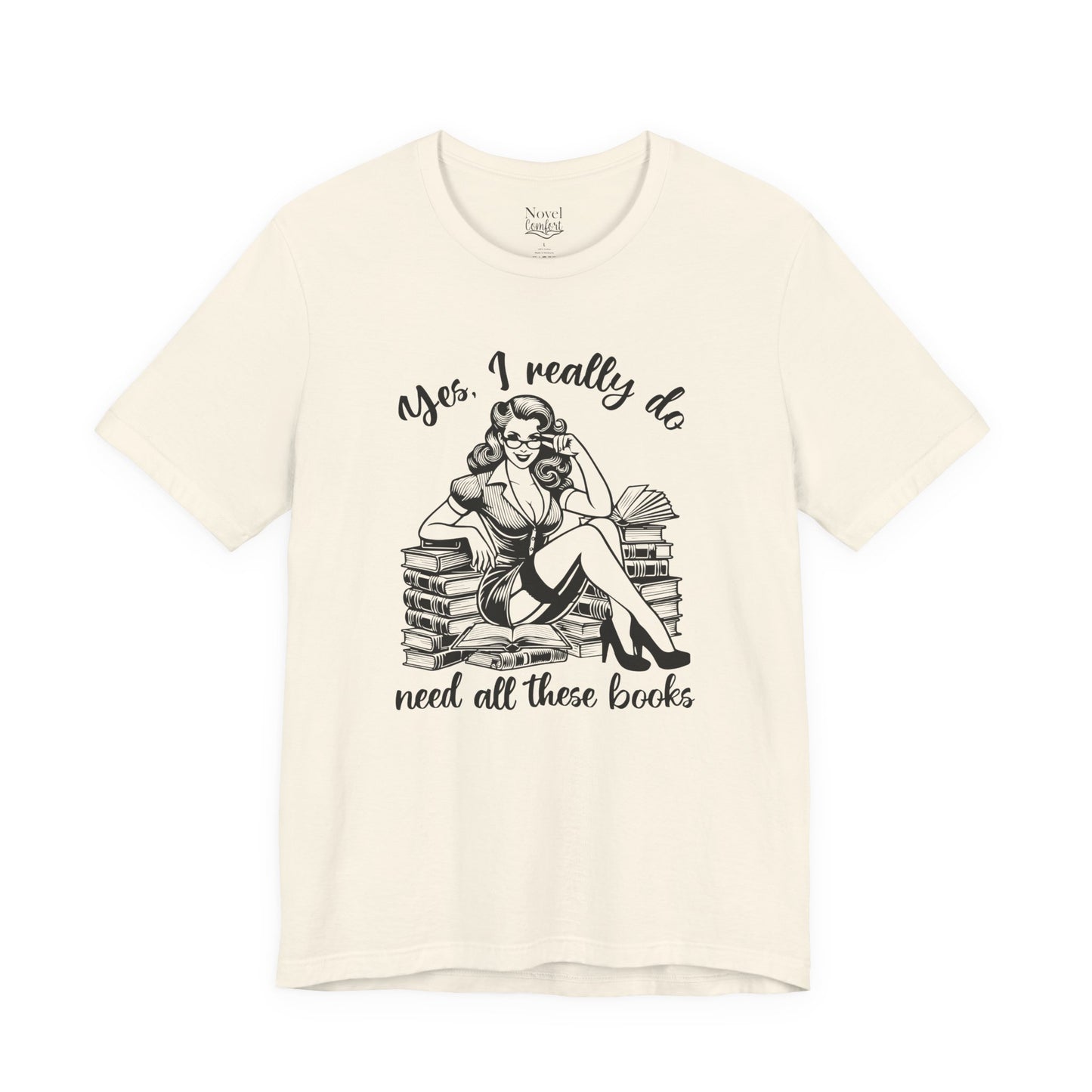 Yes, I Really Do Need All These Books T-Shirt