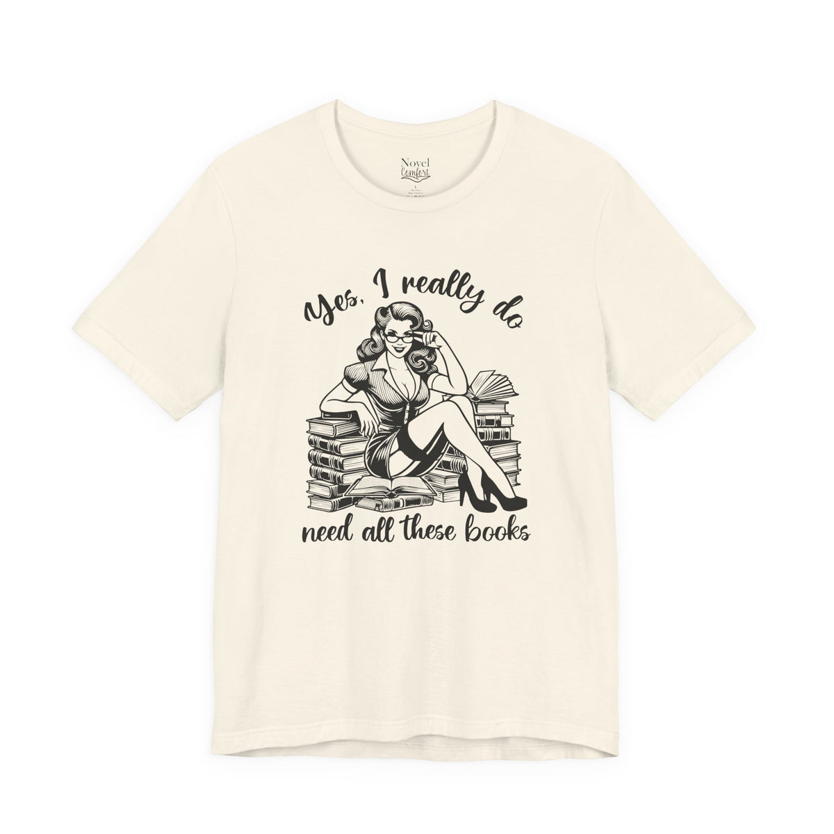 Yes, I Really Do Need All These Books T-Shirt
