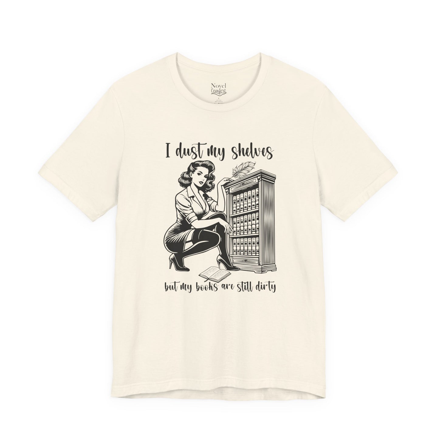 I Dust My Shelves But My Books Are Still Dirty T-Shirt