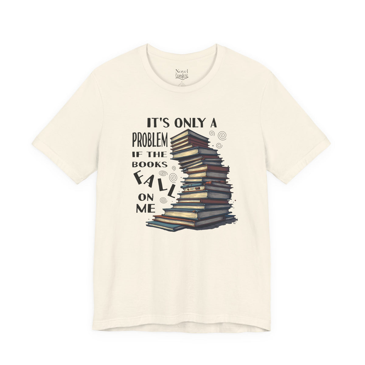 It's Only A Problem If The Books Fall On Me T-Shirt