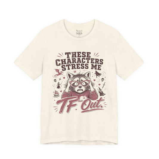These Characters Stress Me TF Out T-Shirt