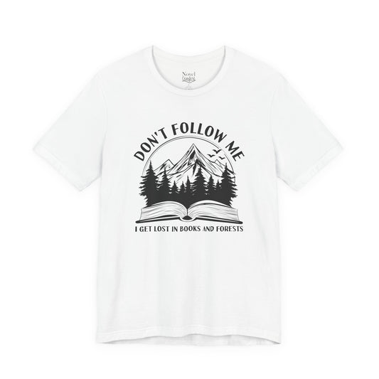 Don't Follow Me I Get Lost In Books And Forests T-Shirt