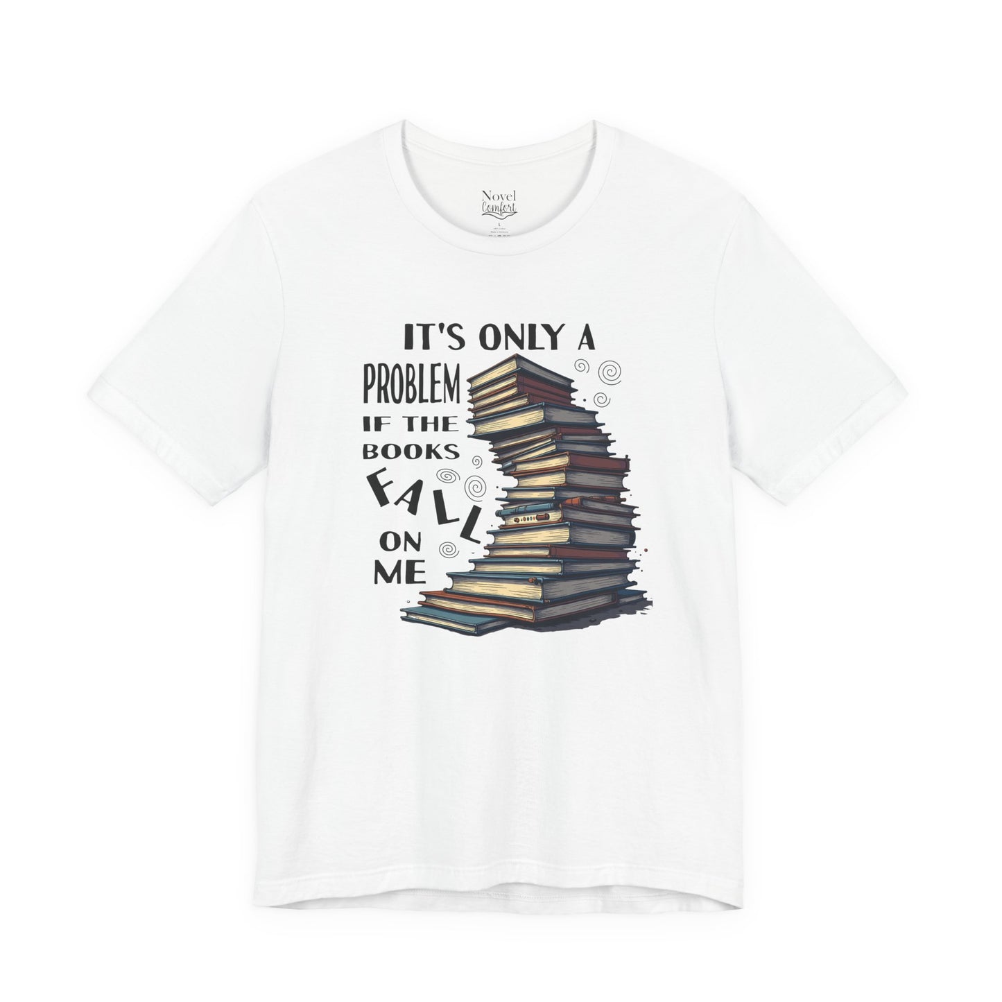 It's Only A Problem If The Books Fall On Me T-Shirt