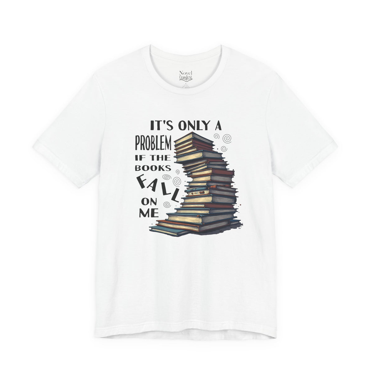 It's Only A Problem If The Books Fall On Me T-Shirt