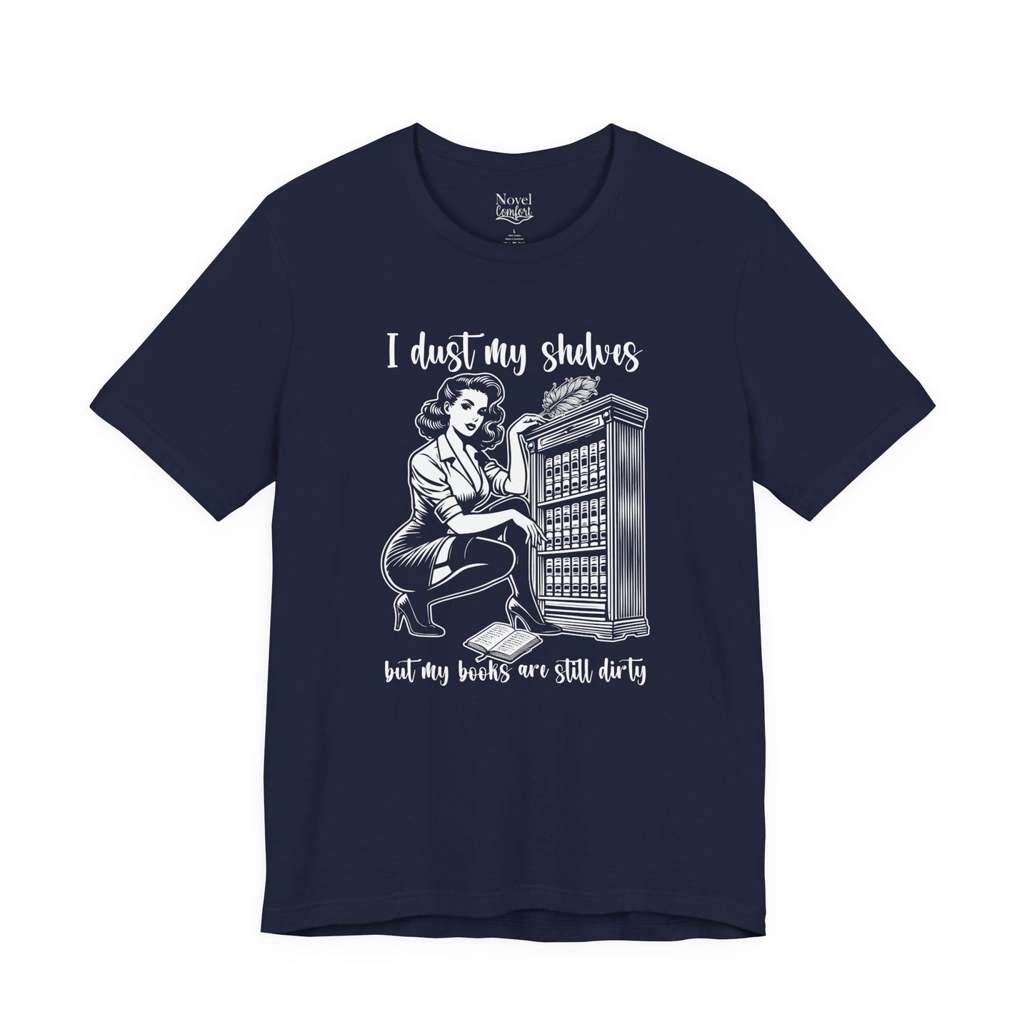 I Dust My Shelves But My Books Are Still Dirty T-Shirt