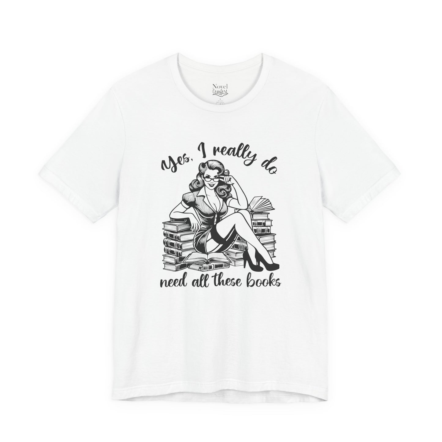 Yes, I Really Do Need All These Books T-Shirt