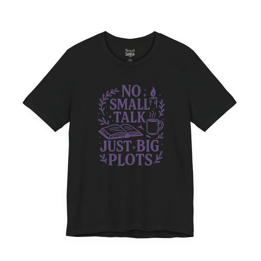 No Small Talk Just Big Plots T-Shirt