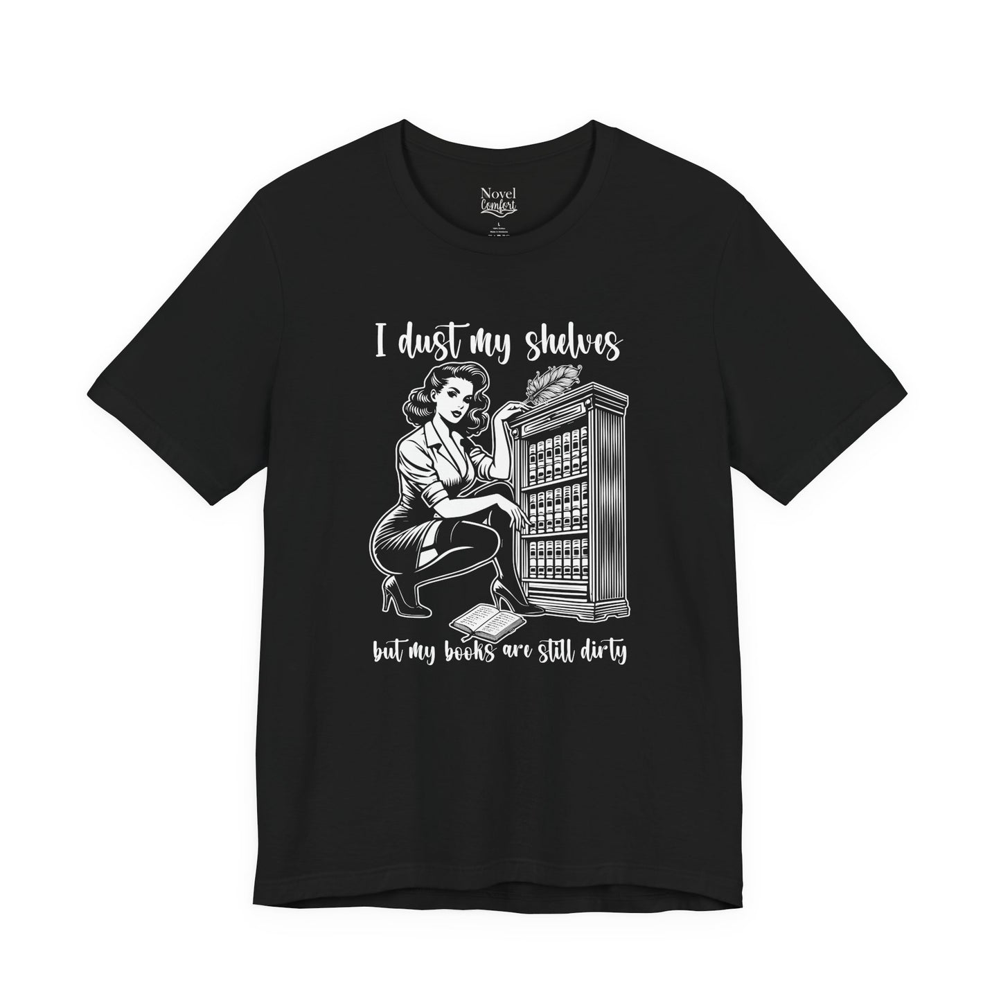 I Dust My Shelves But My Books Are Still Dirty T-Shirt